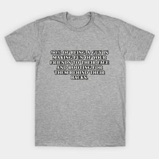 90% of being a guy... T-Shirt